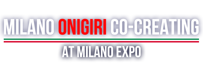 PROGETTO GLOBALE vol.1 21-23 maggio, 2015 Milano Onigiri CO-CREATING at Milano EXPO